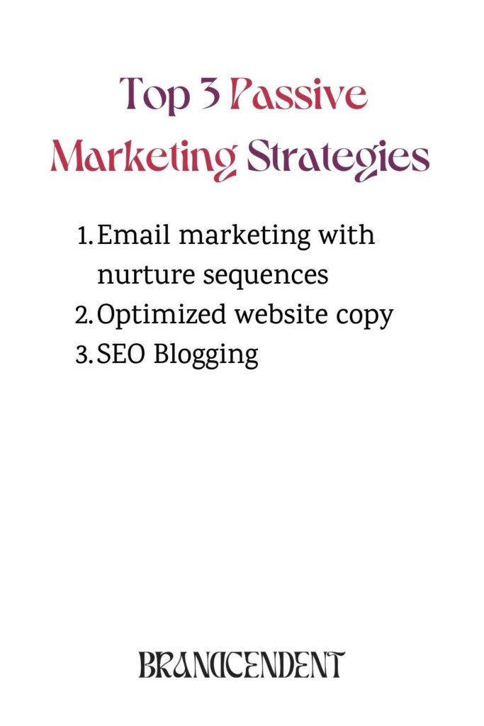 A list of our top 3 passive marketing strategies includes nurture sequences, optimized web copy, and SEO Blogging.